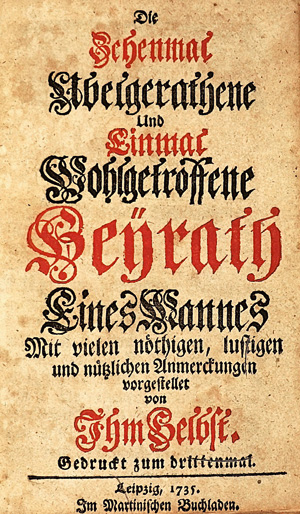 Los 432 - zehenmal Ubelgerathene, Die - und einmal wohlgetroffene Heyrath eines Mannes [und:] Die siebenmal ubelgerathene und einmal sehr wohlausgeschlagene Ehe eines Weibes. Leipzig, Martini, 1735 - 0 - thumb
