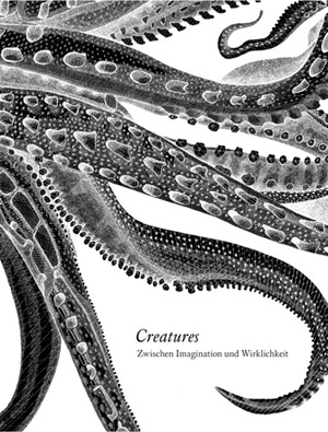 Creatures - Zwischen Imagination und Wirklichkeit 